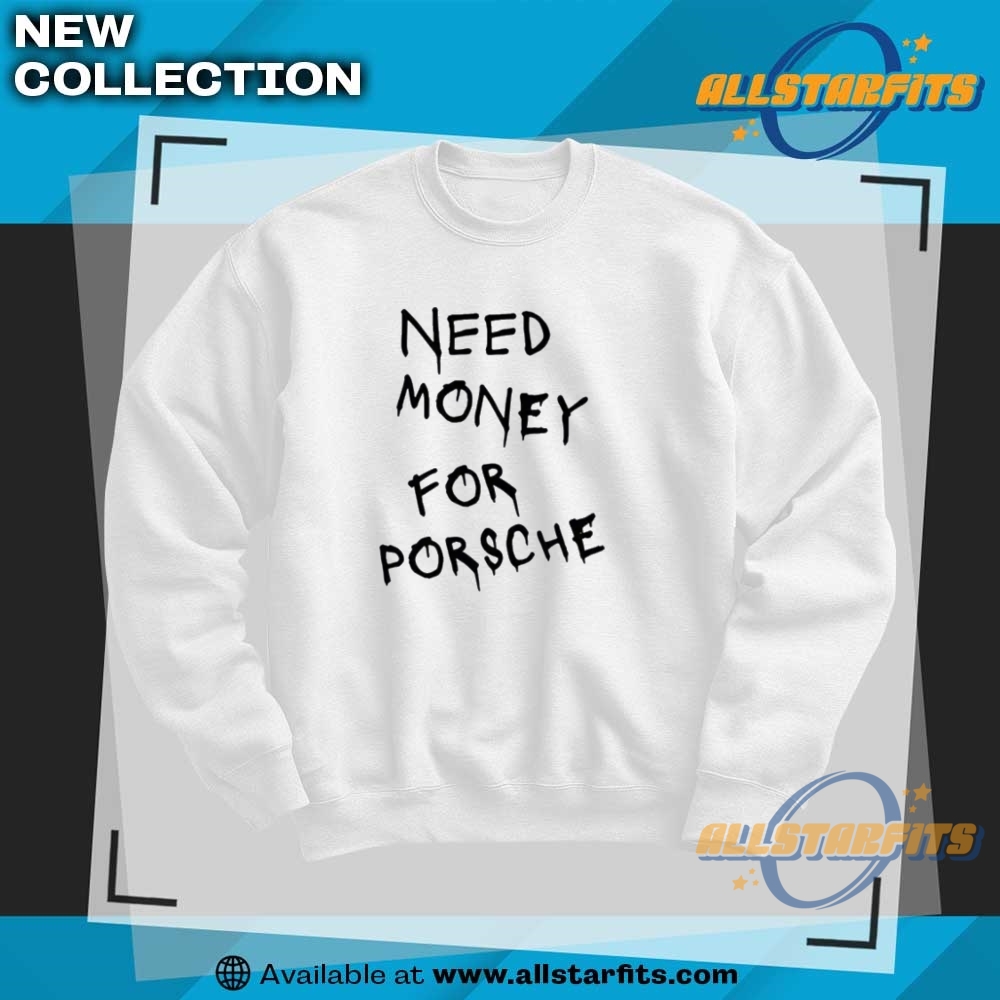 Need Money For Porsche Shirt 6 Need Money For Porsche Shirt