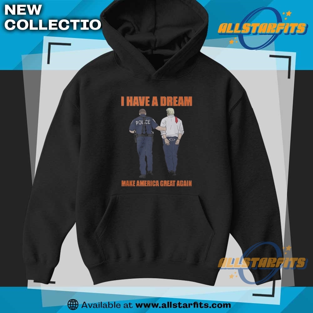 Anti Trump Shirt I Have A Dream Police Arrest Trump 7 Anti Trump Shirt I Have A Dream Police Arrest Trump