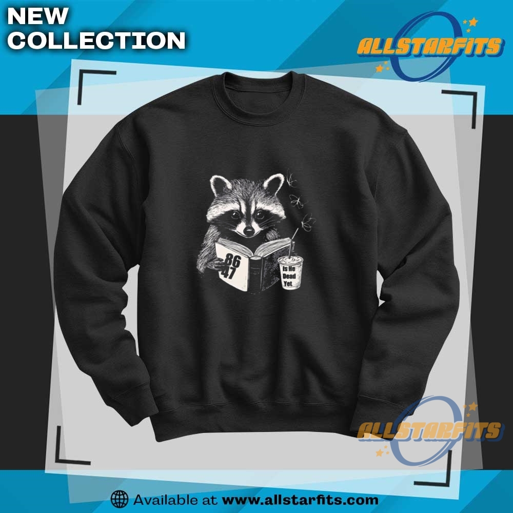 Raccoon 8647 Is He Dead Yet Shirt 6 Raccoon 8647 Is He Dead Yet Shirt