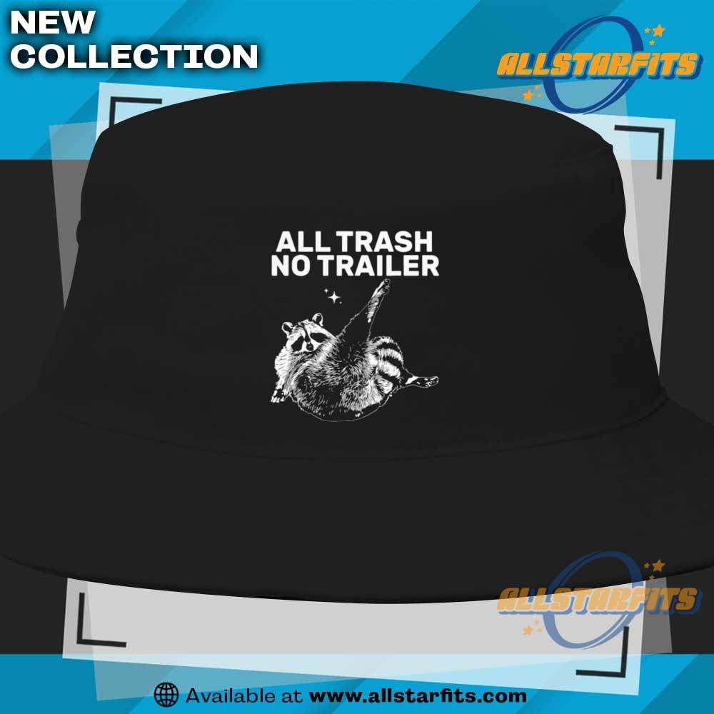 Funny Sarcastic Raccoon All Trash No Trailer T Shirt 9 Funny Sarcastic Raccoon All Trash No Trailer T Shirt