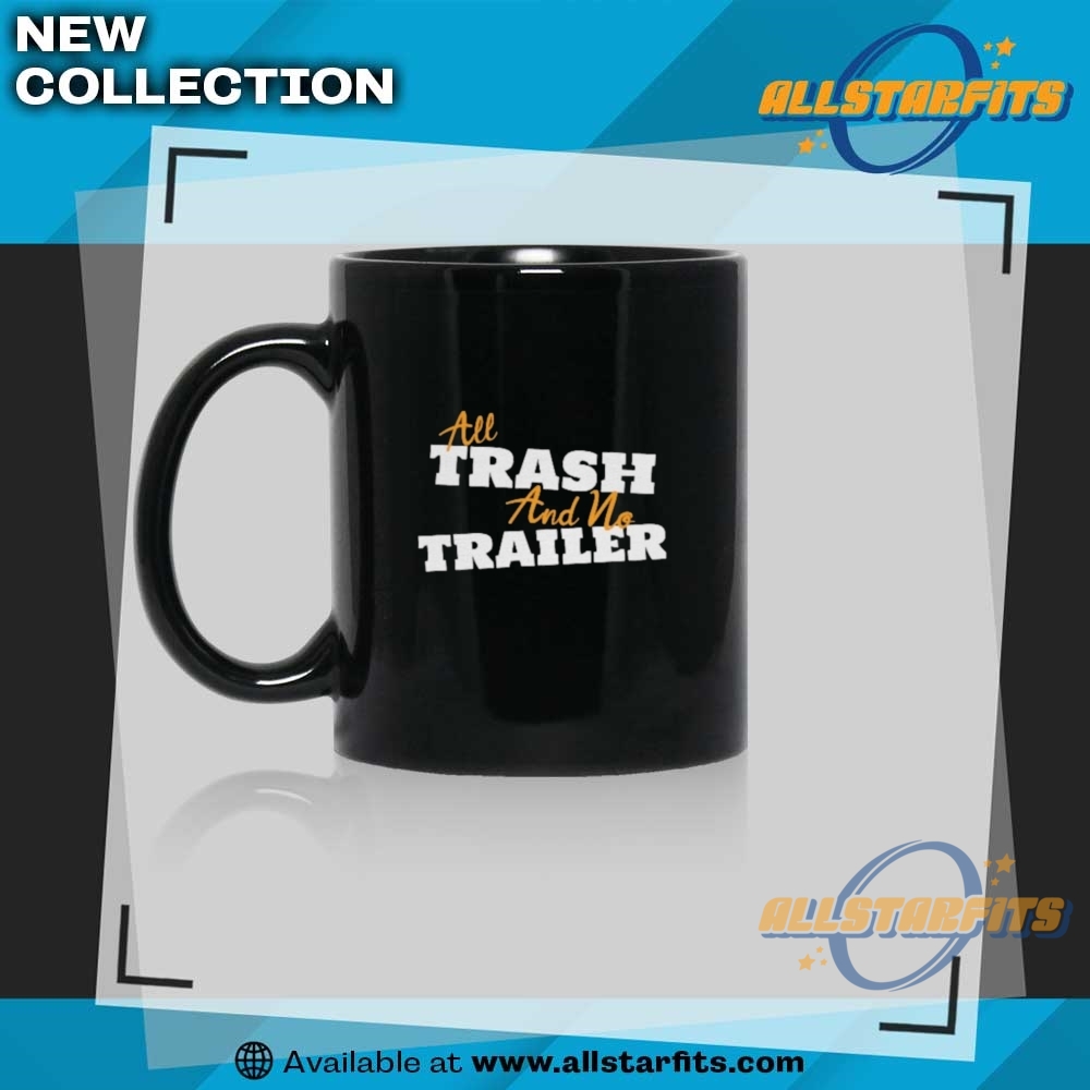 All Trash And No Trailer Unisex Tee 8 All Trash And No Trailer Unisex Tee