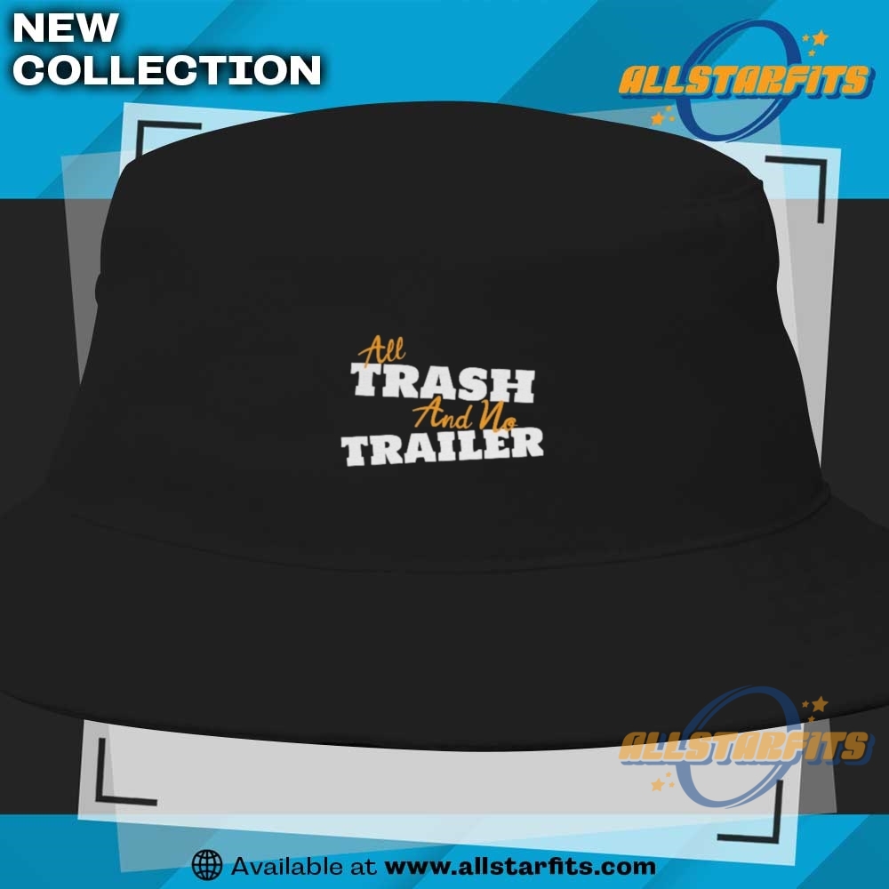 All Trash And No Trailer Unisex Tee 9 All Trash And No Trailer Unisex Tee