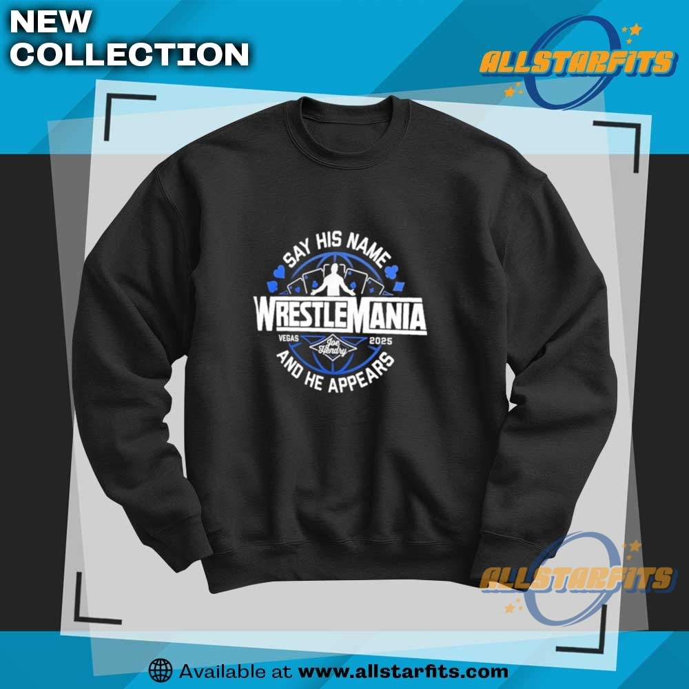 Joe Hendry Say His Name And He Appears Wrestlemania 41 Vegas 2025 Logo T Shirts 6 Joe Hendry Say His Name And He Appears WrestleMania 41 Vegas 2025 Logo T Shirts