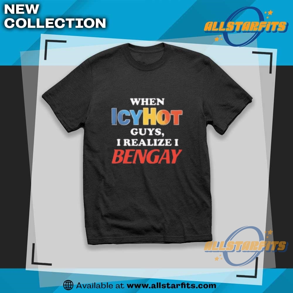 "Top Trending T-Shirts: Caitlin Clark, Star Wars, & Lilo and Stitch" 14 When Icyhot Guys I Realize I Bengay T Shirt