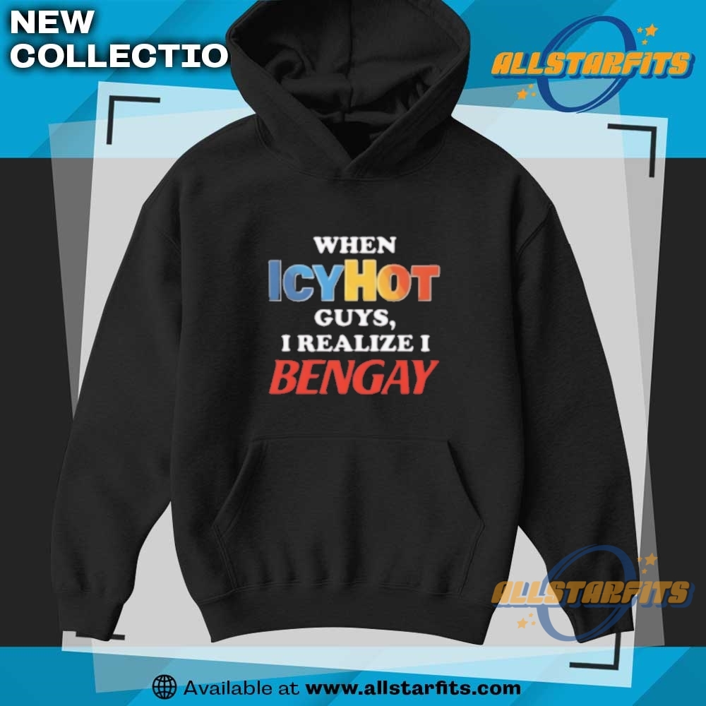 When Icyhot Guys I Realize I Bengay T Shirt 7 When icyhot guys I realize I bengay T Shirt