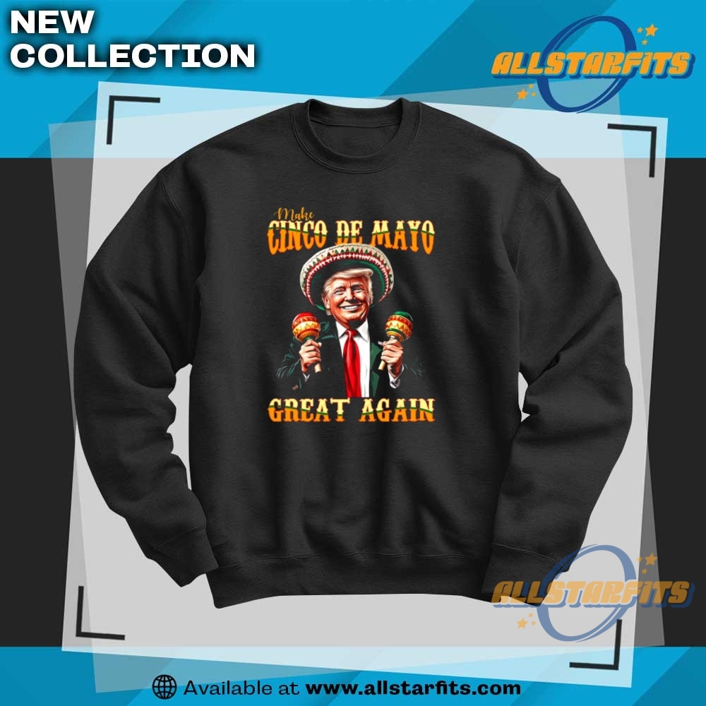 Make Cinco De Mayo Great Again Trump Shirt 6 Make Cinco De Mayo Great Again Trump Shirt