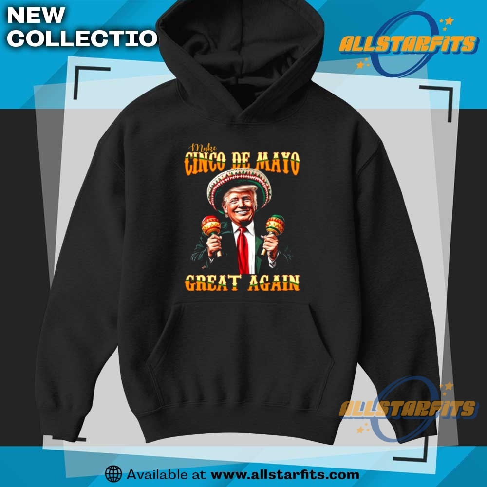 Make Cinco De Mayo Great Again Trump Shirt 7 Make Cinco De Mayo Great Again Trump Shirt