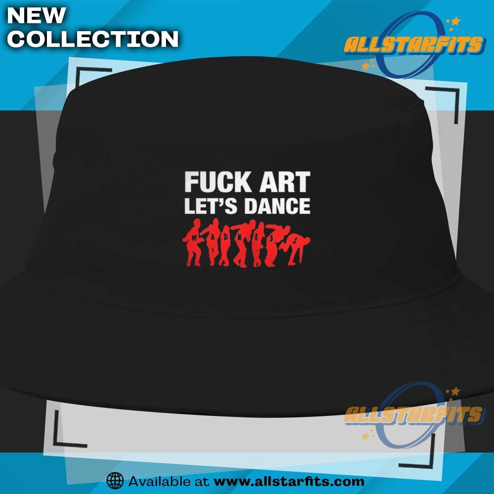 Fuck Art Lets Dance Shirt 9 Fuck Art Lets Dance Shirt