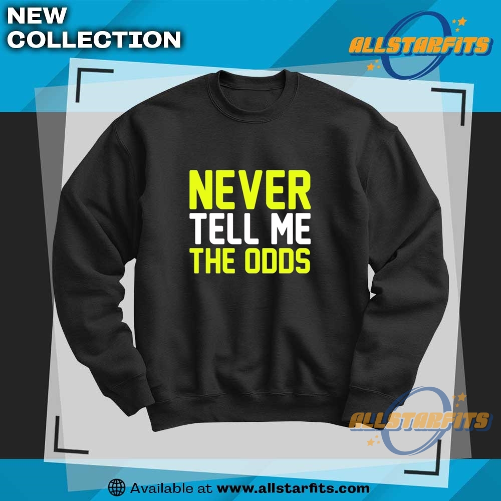Never Tell Me The Odds Shirt 6 Never Tell Me The Odds Shirt