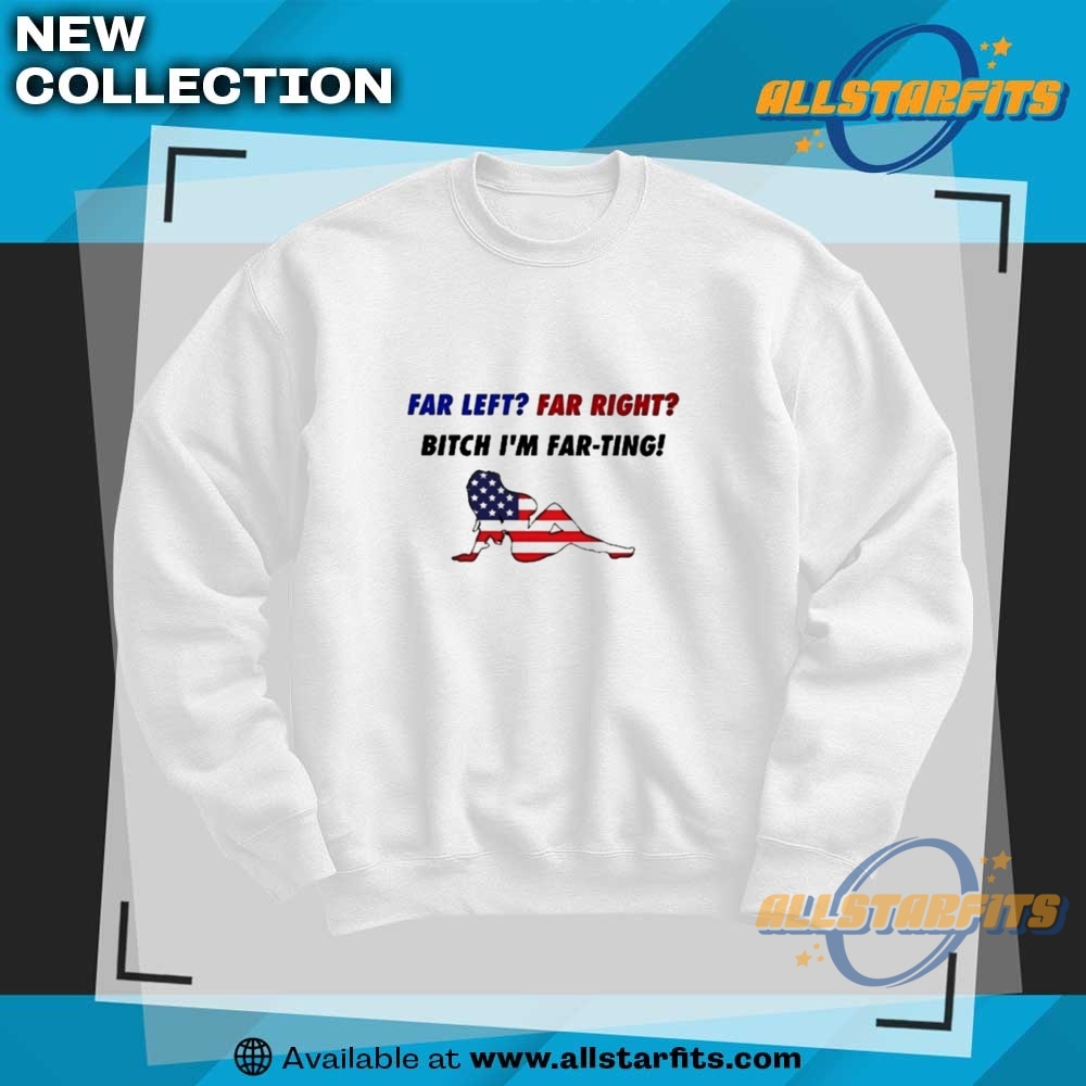Sexy Girl Far Left Far Right Bitch Im Farting American Flag Shirt 6 Sexy girl far left far right bitch I’m far-ting American flag shirt