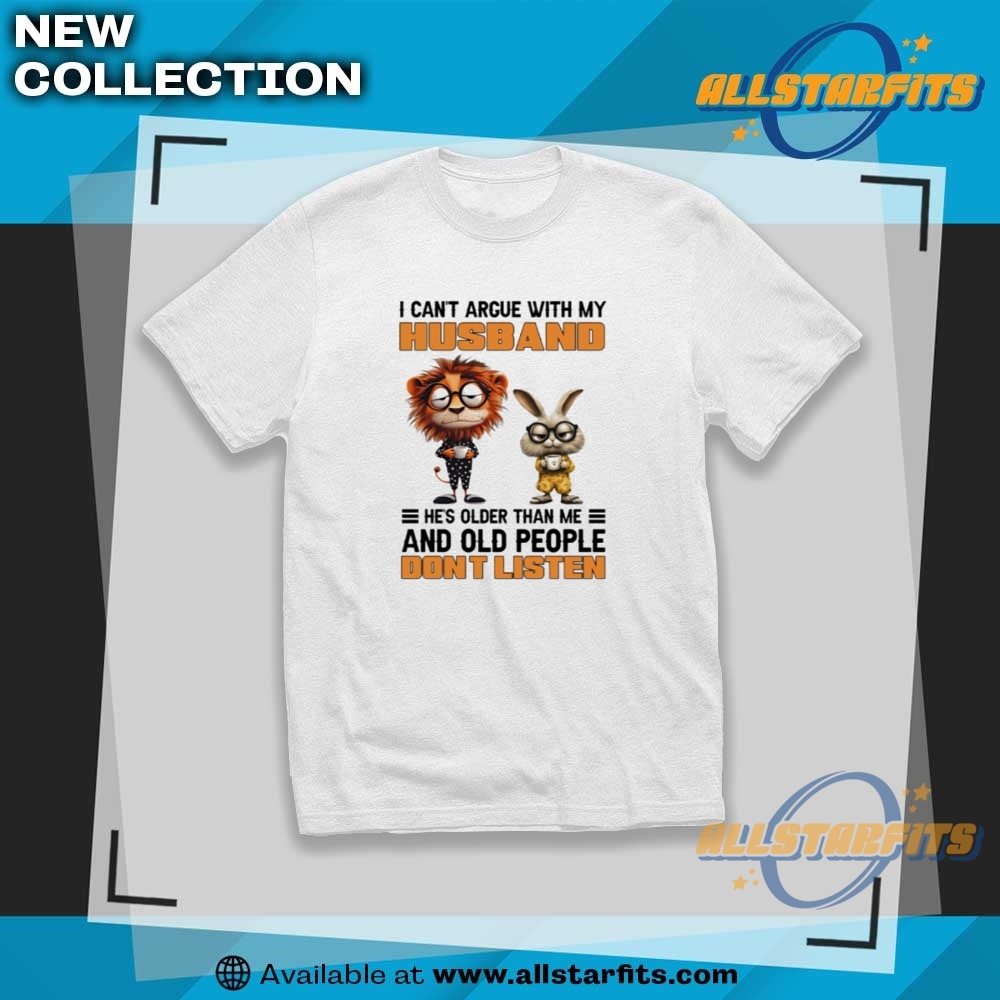 Lion And Rabbit I Cant Argue With My Husband Hes Older Than Me Shirt