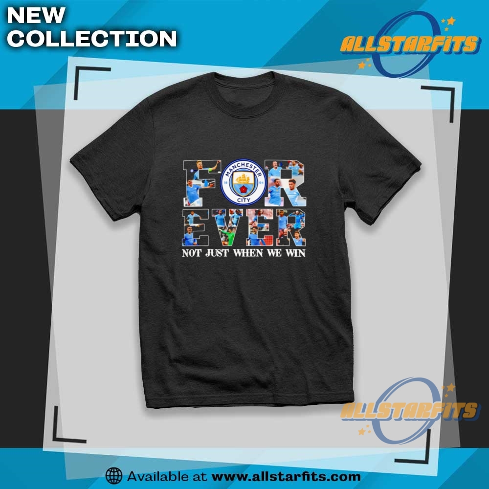 Manchester City Forever Not Just When We Win Limited Edition Shirt