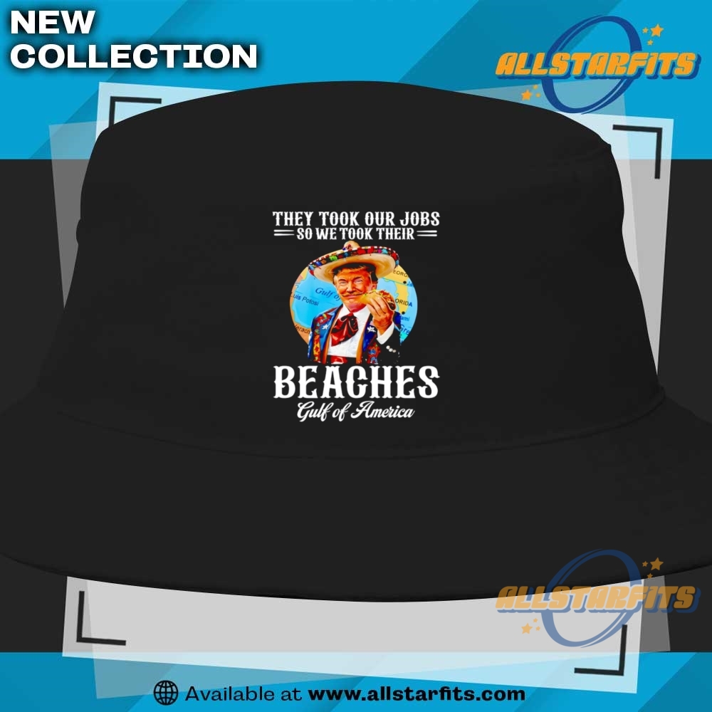 Trump Taco They Took Our Jobs So We Took Their Beaches Gulf Of America Shirt 9 Trump Taco they took our jobs so we took their beaches Gulf of America shirt