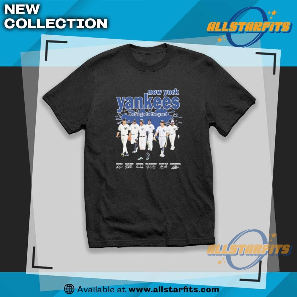 "Top 5 Must-Have Yankees Shirts for Ultimate Sports Fan Style" 4 New York Yankees Lets Go To The Yard Signatures Shirt
