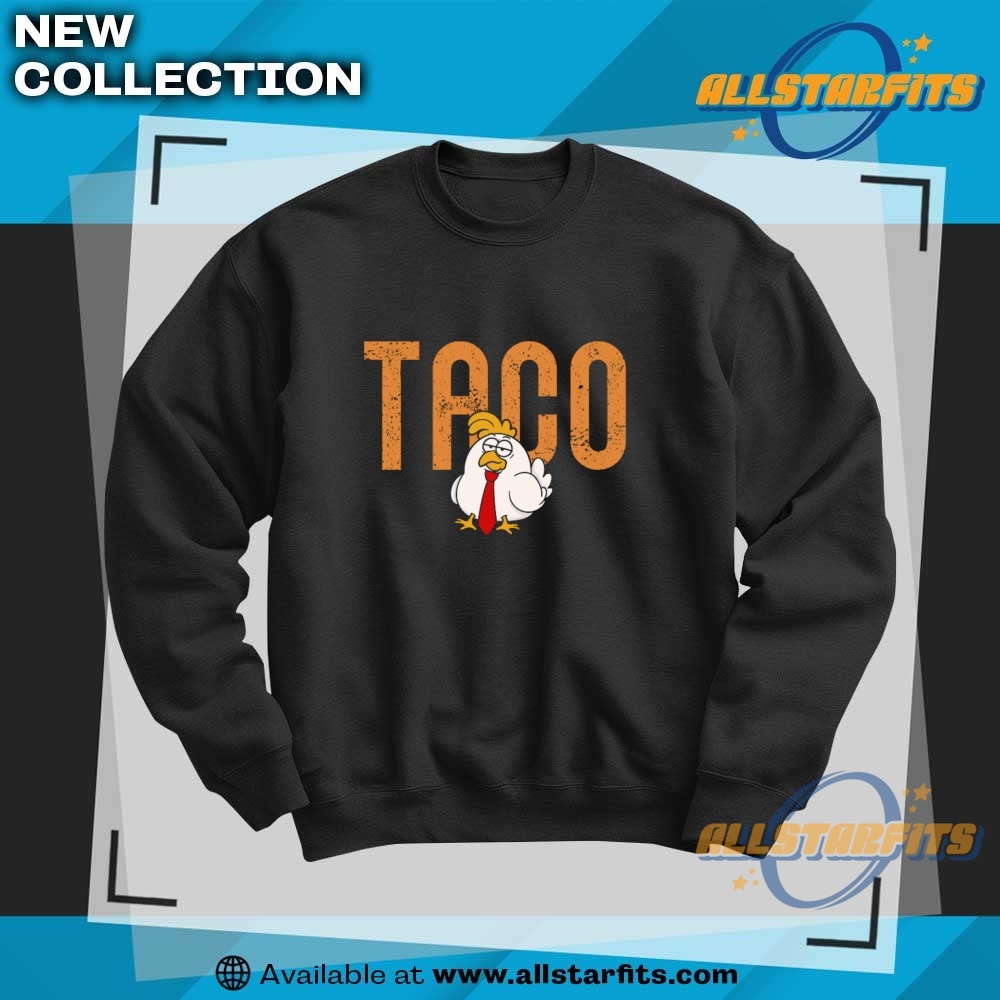 Taco Chicken Trump Always Chickens Out Shirt 6 TACO Chicken Trump Always Chickens Out Shirt