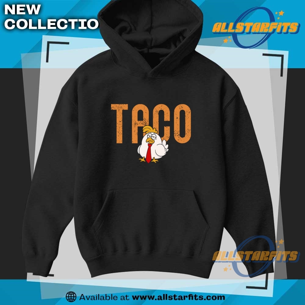 Taco Chicken Trump Always Chickens Out Shirt 7 TACO Chicken Trump Always Chickens Out Shirt