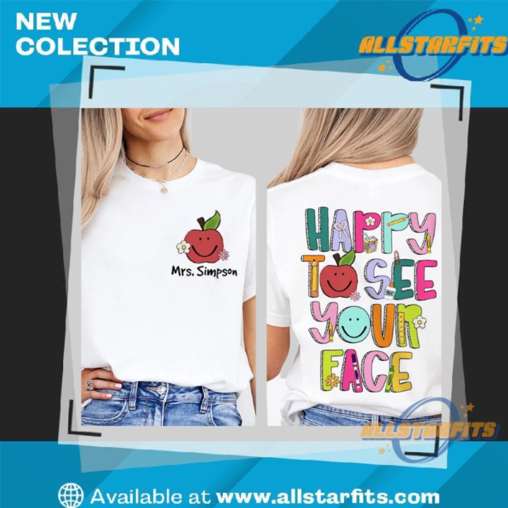 Name Happy To See Your Face Teacher Shirt