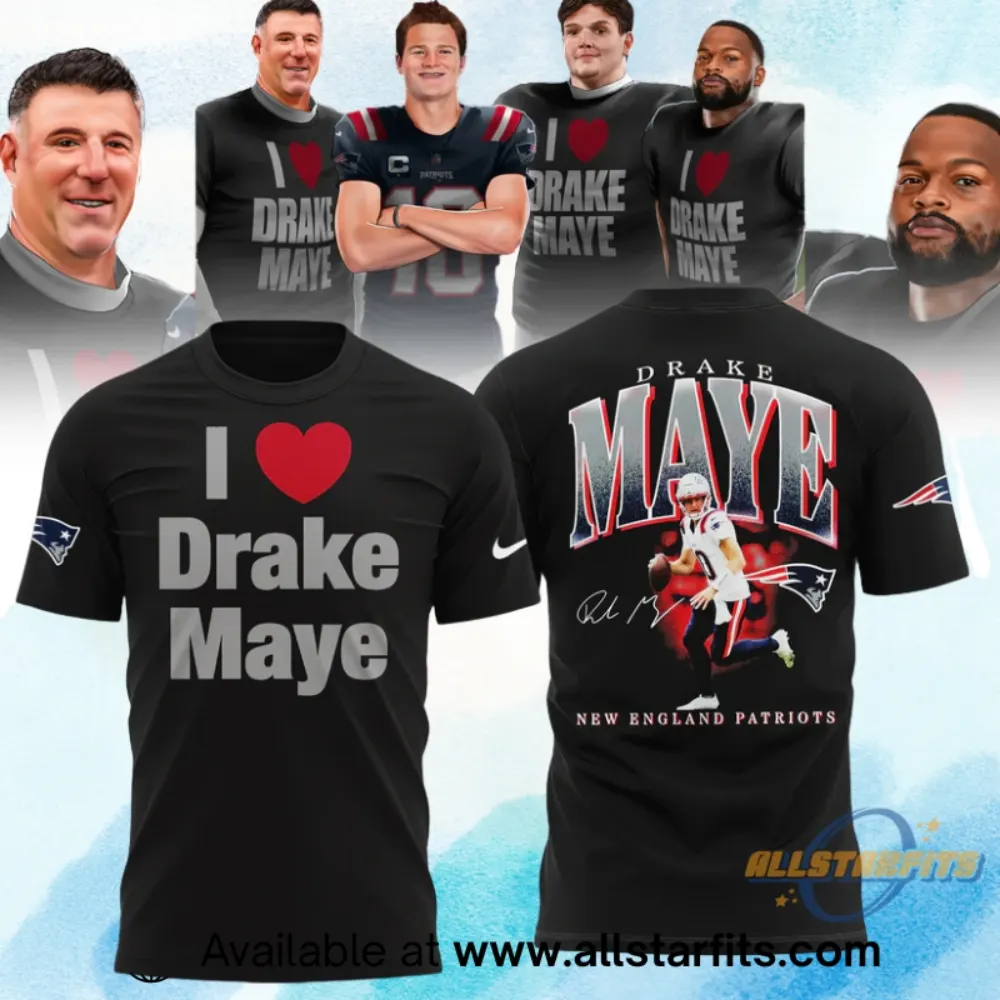 New England Patriots I Love Drake Maye Limited Edition Shirt